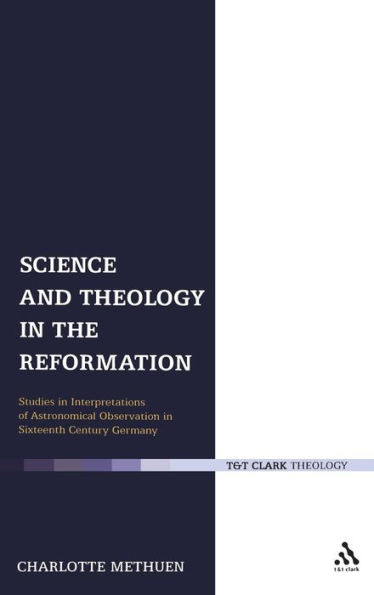 Science and Theology in the Reformation: Studies in Interpretations of Astronomical Observation in Sixteenth-Century Germany