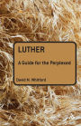 Luther: A Guide for the Perplexed / Edition 1