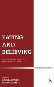 Title: Eating and Believing: Interdisciplinary Perspectives on Vegetarianism and Theology, Author: David Grumett