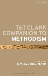 Title: T&T Clark Companion to Methodism, Author: Charles Yrigoyen Jr