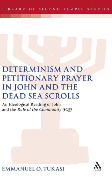 Determinism and Petitionary Prayer in John and the Dead Sea Scrolls: An Ideological Reading of John and the Rule of the Community (1QS)