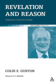 Title: Revelation and Reason: Prolegomena to Systematic Theology, Author: Colin E. Gunton