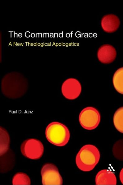 The Command of Grace: A New Theological Apologetics