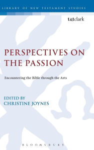 Title: Perspectives on the Passion: Encountering the Bible through the Arts, Author: Christine Joynes