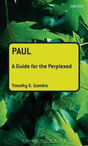 Title: Paul: A Guide for the Perplexed, Author: Timothy G. Gombis