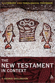 Title: The New Testament in Context: A Literary and Theological Textbook, Author: V. George Shillington