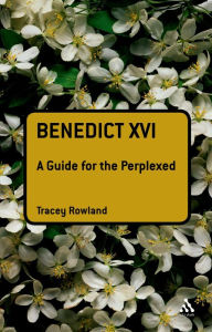 Title: Benedict XVI: A Guide for the Perplexed, Author: Tracey Rowland