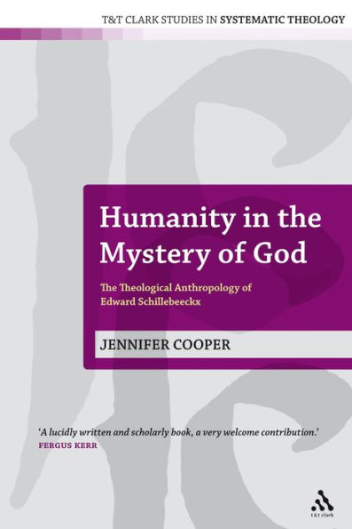 Humanity The Mystery of God: Theological Anthropology Edward Schillebeeckx