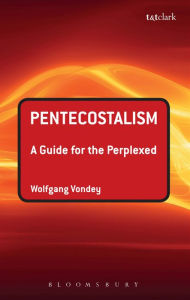 Title: Pentecostalism: A Guide for the Perplexed, Author: Wolfgang Vondey