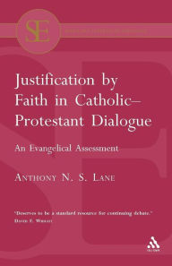 Title: Justification by Faith in Catholic-Protestant Dialogue, Author: Anthony N. S. Lane