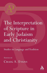 Title: The Interpretation of Scripture in Early Judaism and Christianity: Studies in Language and Tradition, Author: Bloomsbury Academic