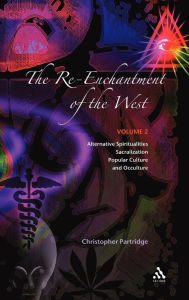 Title: The Re-Enchantment of the West, Vol 2: Alternative Spiritualities, Sacralization, Popular Culture and Occulture, Author: Christopher Partridge