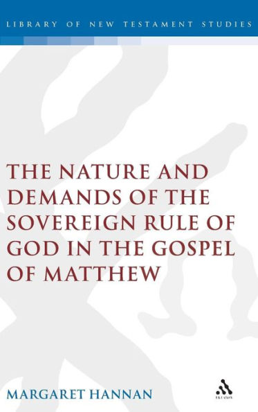 The Nature and Demands of the Sovereign Rule of God in the Gospel of Matthew