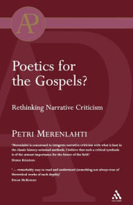 Title: Poetics for the Gospels?: Rethinking Narrative Criticism, Author: Petri Merenlahti