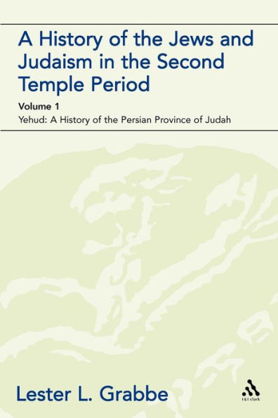 A History of the Jews and Judaism in the Second Temple Period (vol. 1): The Persian Period (539-331BCE)