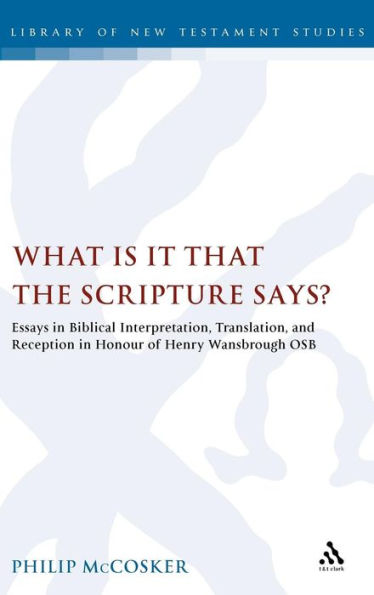 What is it that the Scripture Says?: Essays in Biblical Interpretation, Translation, and Reception in Honour of Henry Wansbrough OSB