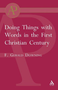 Title: Doing Things with Words in the First Christian Century, Author: Francis Gerald Downing