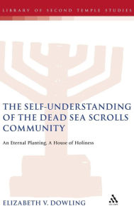 Title: The Self-Understanding of the Dead Sea Scrolls Community: An Eternal Planting, A House of Holiness, Author: Paul Swarup