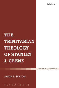 Title: The Trinitarian Theology of Stanley J. Grenz, Author: Jason S. Sexton