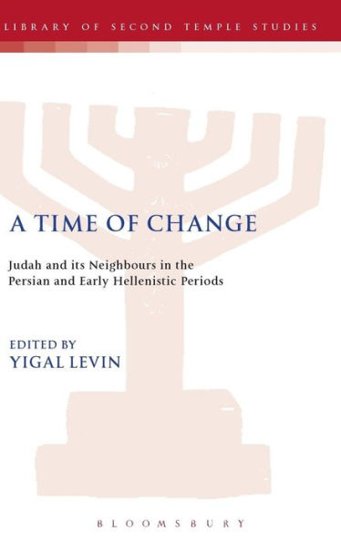 A Time of Change: Judah and its Neighbours in the Persian and Early Hellenistic Periods