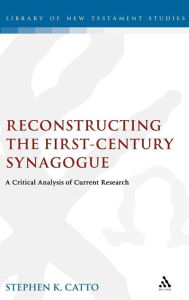 Title: Reconstructing the First-Century Synagogue: A Critical Analysis of Current Research, Author: Stephen Catto