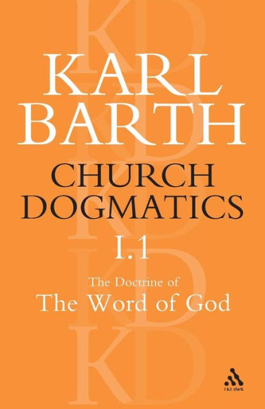 Church Dogmatics The Doctrine of the Word of God, Volume 1, Part1: The Word of God as the Criterion of Dogmatics; The Revelation of God / Edition 2