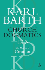 Title: Church Dogmatics The Doctrine of Creation, Volume 3, Part 3: The Creator and His Creature, Author: Karl Barth