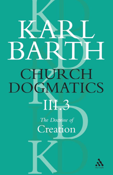 Church Dogmatics The Doctrine of Creation, Volume 3, Part 3: The Creator and His Creature