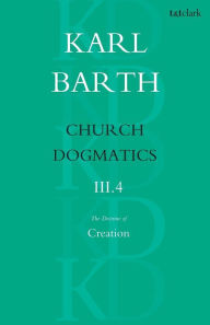 Title: Church Dogmatics The Doctrine of Creation, Volume 3, Part 4: The Command of God the Creator, Author: Karl Barth