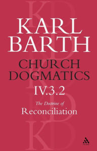 Title: Church Dogmatics The Doctrine of Reconciliation, Volume 4, Part 3.2: Jesus Christ, the True Witness, Author: Karl Barth