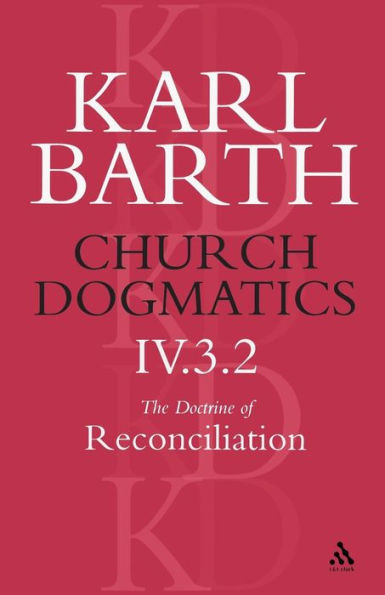 Church Dogmatics The Doctrine of Reconciliation, Volume 4, Part 3.2: Jesus Christ, the True Witness