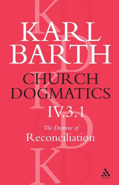Church Dogmatics The Doctrine of Reconciliation, Volume 4, Part 3.1: Jesus Christ, the True Witness