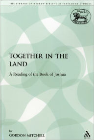 Title: Together in the Land: A Reading of the Book of Joshua, Author: Gordon Mitchell