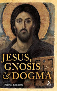 Title: Jesus, Gnosis and Dogma, Author: Riemer Roukema