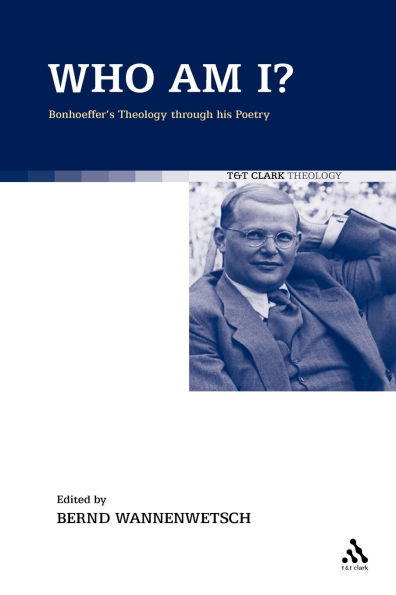 Who am I?: Bonhoeffer's Theology through his Poetry