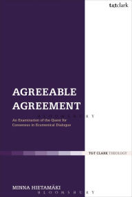 Title: Agreeable Agreement: An Examination of the Quest for Consensus in Ecumenical Dialogue, Author: Minna Hietam?ki