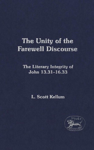 The Unity of the Farewell Discourse: The Literary Integrity of John 13:31-16:33