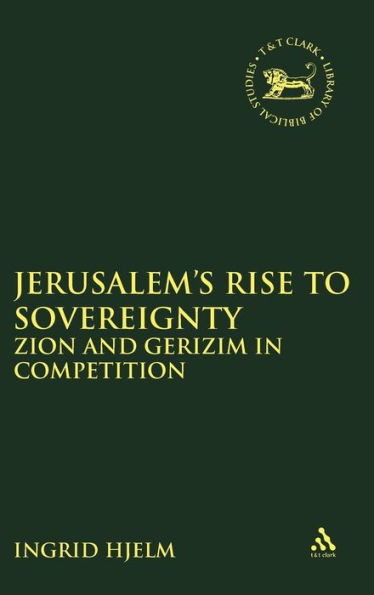 Jerusalem's Rise to Sovereignty: Zion and Gerizim in Competition