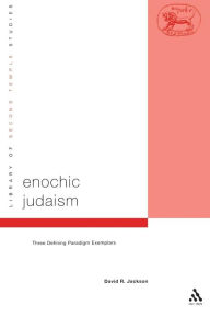 Title: Enochic Judaism: Three Defining Paradigm Exemplars, Author: David R. Jackson