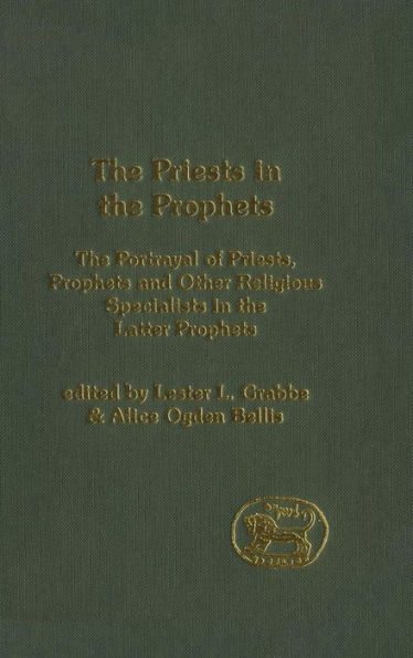 The Priests in the Prophets: The Portrayal of Priests, Prophets, and Other Religious Specialists in the Latter Prophets