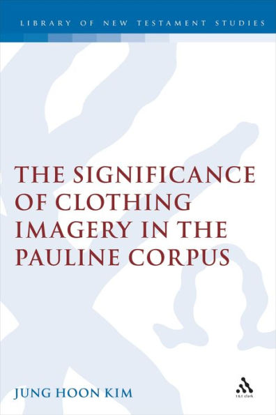 The Significance of Clothing Imagery in the Pauline Corpus