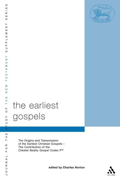 The Earliest Gospels: The Origins and Transmission of the Earliest Christian Gospels; The Contribution of the Chester Beat