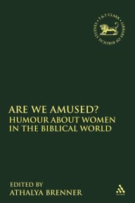 Title: Are We Amused?: Humour About Women In the Biblical World, Author: Athalya Brenner-Idan