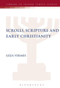 Title: Scrolls, Scriptures and Early Christianity, Author: Geza Vermes