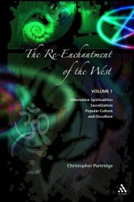 Title: The Re-Enchantment of the West: Volume 1 Alternative Spiritualities, Sacralization, Popular Culture and Occulture, Author: Christopher Partridge