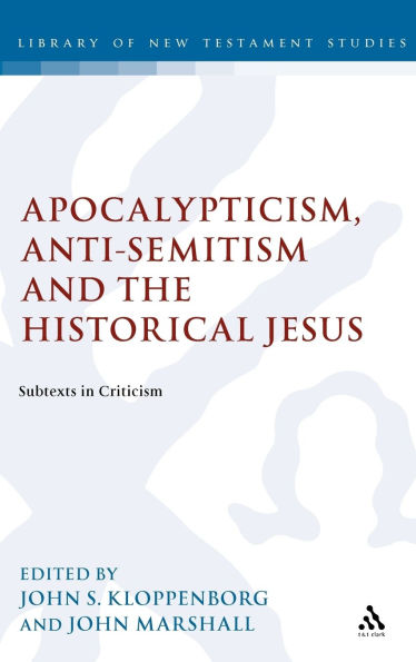 Apocalypticism, Anti-Semitism and the Historical Jesus: Subtexts in Criticism