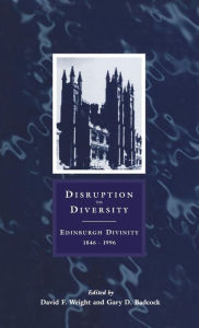 Title: Disruption to Diversity: Edinburgh Divinity 1846-1996, Author: David P. Wright