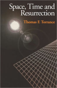 Title: Space, Time and Resurrection, Author: Thomas F. Torrance