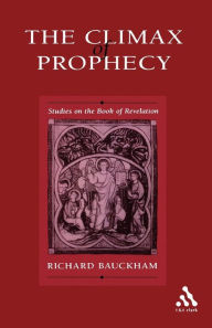 Title: Climax of Prophecy: Studies on the Book of Revelation, Author: Richard Bauckham