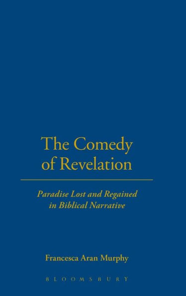 The Comedy of Revelation: Paradise Lost and Regained in Biblical Narrative